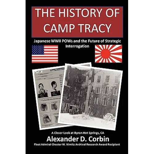 The History of Camp Tracy: Japanese WWII POWs and the Future of Strategic Interrogation - Paperback