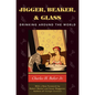 Jigger, Beaker, & Glass: Drinking Around the World - Hardcover