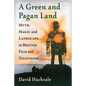 A Green and Pagan Land: Myth, Magic and Landscape in British Film and Television - Paperback