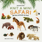 Knit a Mini Safari: 20 Tiny Animals to Knit - Hardcover