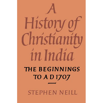 A History of Christianity in India: The Beginnings to Ad 1707 - Paperback