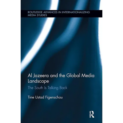 Al Jazeera and the Global Media Landscape: The South is Talking Back - Paperback