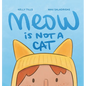 Meow Is Not a Cat - Hardcover