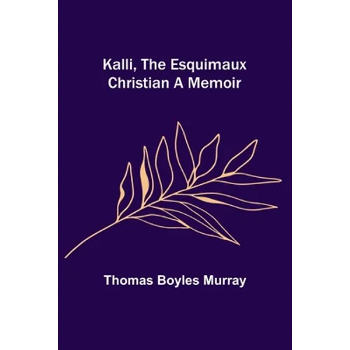 Kalli, the Esquimaux Christian A Memoir - Paperback