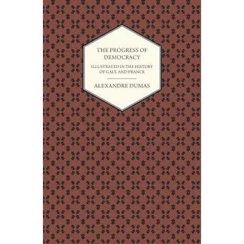 The Progress Of Democracy - Illustrated In The History Of Gaul And France - Paperback