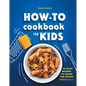 How-To Cookbook for Kids: 50 Easy Recipes to Learn the Basics - Hardcover