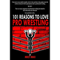 101 Reasons to Love Pro Wrestling - Paperback