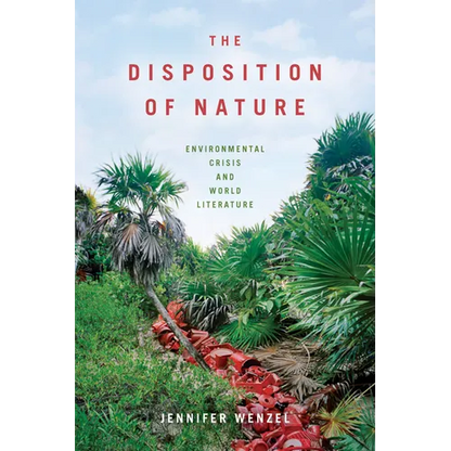 The Disposition of Nature: Environmental Crisis and World Literature - Paperback
