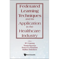 Federated Learning Techniques and Its Application in the Healthcare Industry - Hardcover