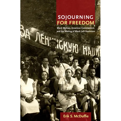 Sojourning for Freedom: Black Women, American Communism, and the Making of Black Left Feminism - Paperback