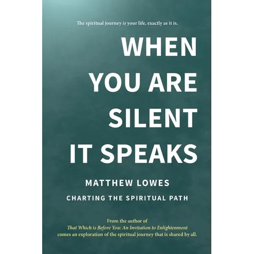 When You are Silent It Speaks: Charting the Spiritual Path - Paperback