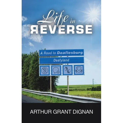 Life in Reverse: A Road to Deafiesburg, Deafy Land - Paperback