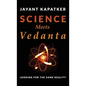 Science Meets Vedanta: Looking for the Same Reality - Hardcover