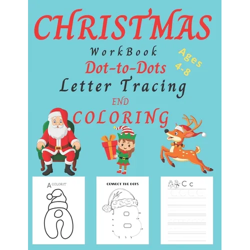 Christmas WorkBook Dot-to-Dots Letter Tracing and Coloring Ages 4-8: Christmas Activity Book for Kids Ages 3-5, 4-8. Learning the Alphabet, Connect th - Paperback