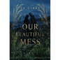 Our Beautiful Mess - Hardcover