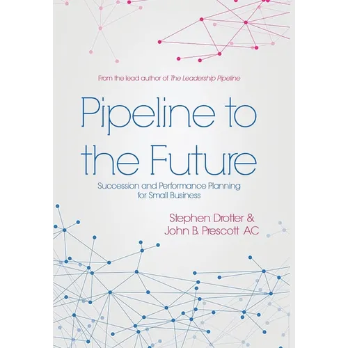 Pipeline to the Future: Succession and Performance Planning for Small Business - Hardcover