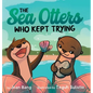 The Sea Otters Who Kept Trying - Hardcover