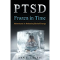 Ptsd: Frozen in Time: Adventures in Releasing Buried Energy - Paperback
