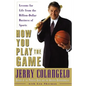 How You Play the Game: Lessons for Life from the Billion-Dollar Business of Sports - Paperback