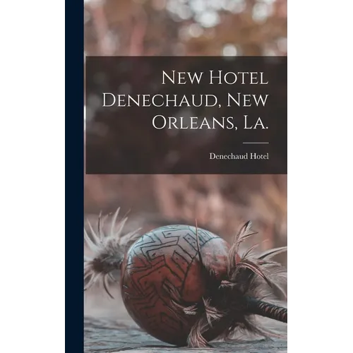 New Hotel Denechaud, New Orleans, La. - Hardcover