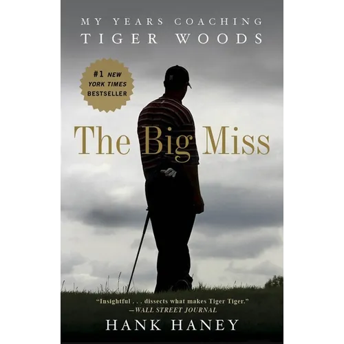 The Big Miss: My Years Coaching Tiger Woods - Paperback