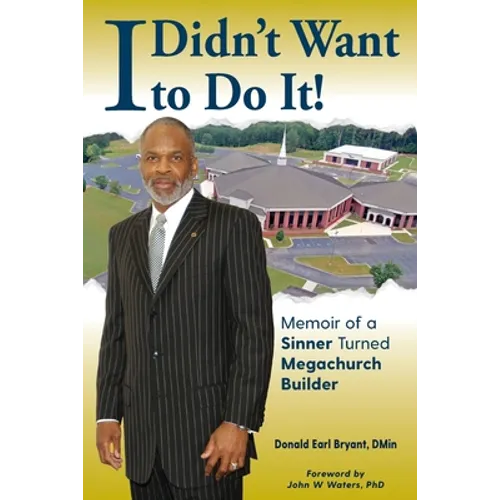 I Didn't Want to Do It: Memoir of a Sinner Turned Megachurch Builder - Paperback