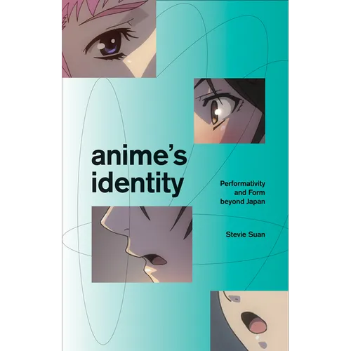 Anime's Identity: Performativity and Form Beyond Japan - Paperback