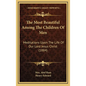 The Most Beautiful Among The Children Of Men: Meditations Upon The Life Of Our Lord Jesus Christ (1884) - Hardcover