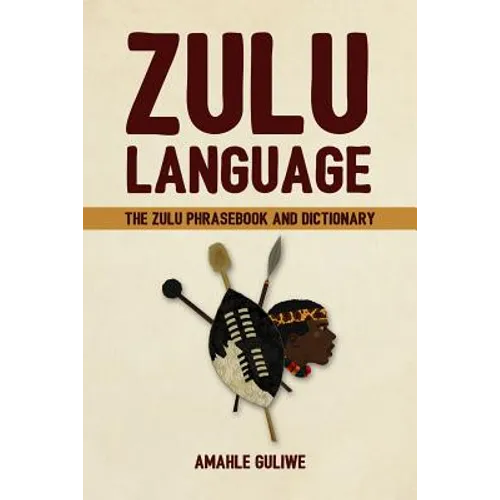 Zulu Language: The Zulu Phrasebook and Dictionary - Paperback