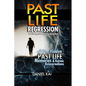 Past Life Regression: How to Discover Your Hidden Past Life Memories & Karmic Reincarnations through Hypnosis - Paperback