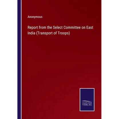 Report from the Select Committee on East India (Transport of Troops) - Paperback