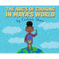 The ABC's of Cooking in Maya's World - Hardcover
