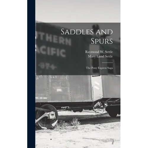 Saddles and Spurs; the Pony Express Saga - Hardcover