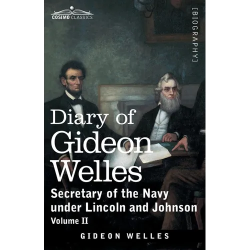 Diary of Gideon Welles, Volume II: Secretary of the Navy under Lincoln and Johnson - Paperback