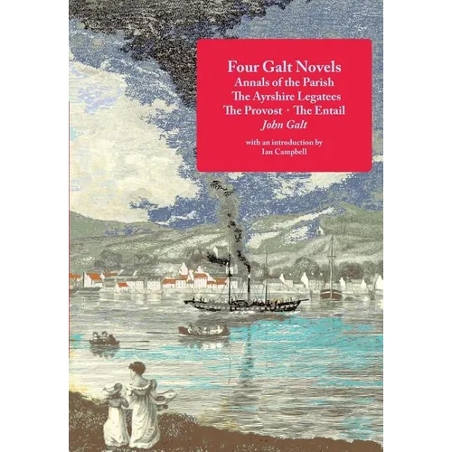 Four Galt Novels: Annals of the Parish, The Ayrshire Legatees, The Provost, The Entail - Paperback