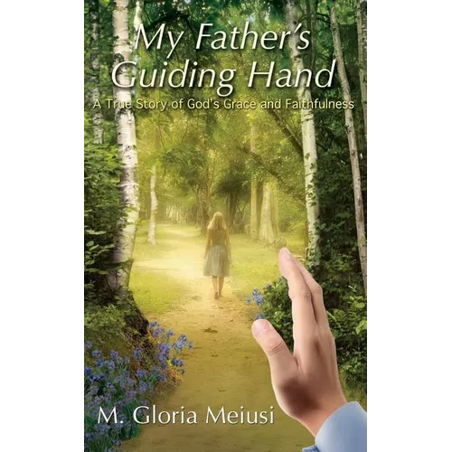 My Father's Guiding Hand: A True Story of God's Grace and Faithfulness - Paperback