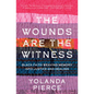 The Wounds Are the Witness: Black Faith Weaving Memory into Justice and Healing - Hardcover