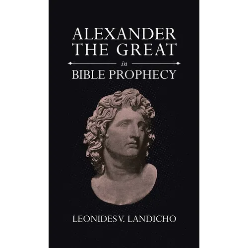 Alexander the Great in Bible Prophecy - Hardcover