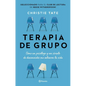 Terapia de Grupo: Cómo Un Psicólogo Y Un Círculo de Desconocidos Me Salvaron La Vida / Group: How One Therapist and a Circle of Strangers Saved My Lif - Paperback