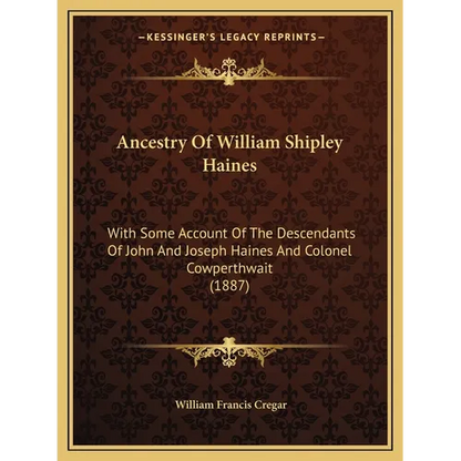 Ancestry Of William Shipley Haines: With Some Account Of The Descendants Of John And Joseph Haines And Colonel Cowperthwait (1887) - Paperback