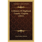 A History Of Highland County, Virginia (1911) - Hardcover