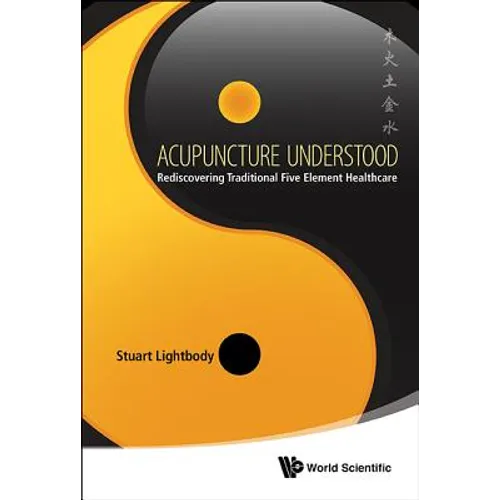 Acupuncture Understood: Rediscovering Traditional Five Element Healthcare - Hardcover