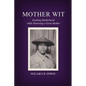 Mother Wit: Exalting Motherhood while Honoring a Great Mother - Paperback