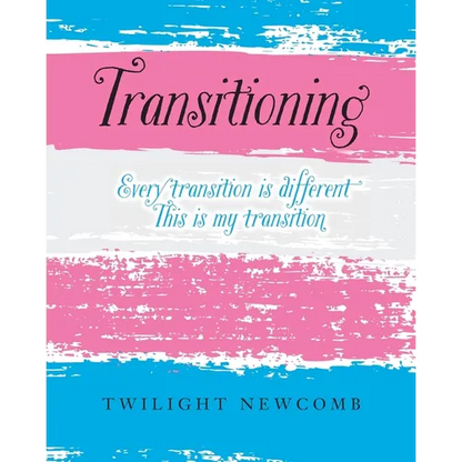 Transitioning: Every transition is different. This is my transition. - Paperback