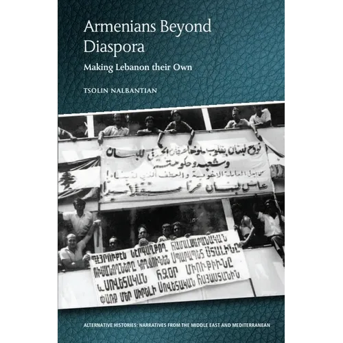Armenians Beyond Diaspora: Making Lebanon Their Own - Paperback