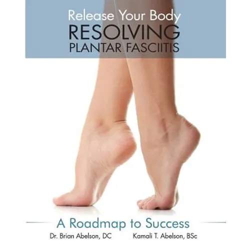 Resolving Plantar Fasciitis - A Roadmap to Success - Paperback