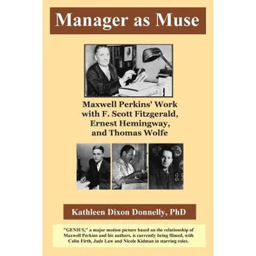 Manager as Muse: Maxwell Perkins' Work with F. Scott Fitzgerald, Ernest Hemingway, and Thomas Wolfe - Paperback