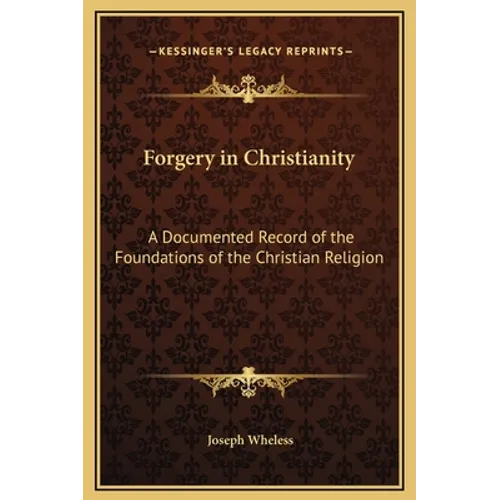 Forgery in Christianity: A Documented Record of the Foundations of the Christian Religion - Hardcover