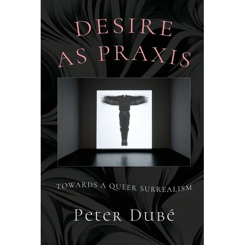 Desire as Praxis: Towards a Queer Surrealism - Paperback