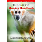 The Care Of Monkey Handbook: Expert Advice On - Housing, Feeding And Health - Paperback